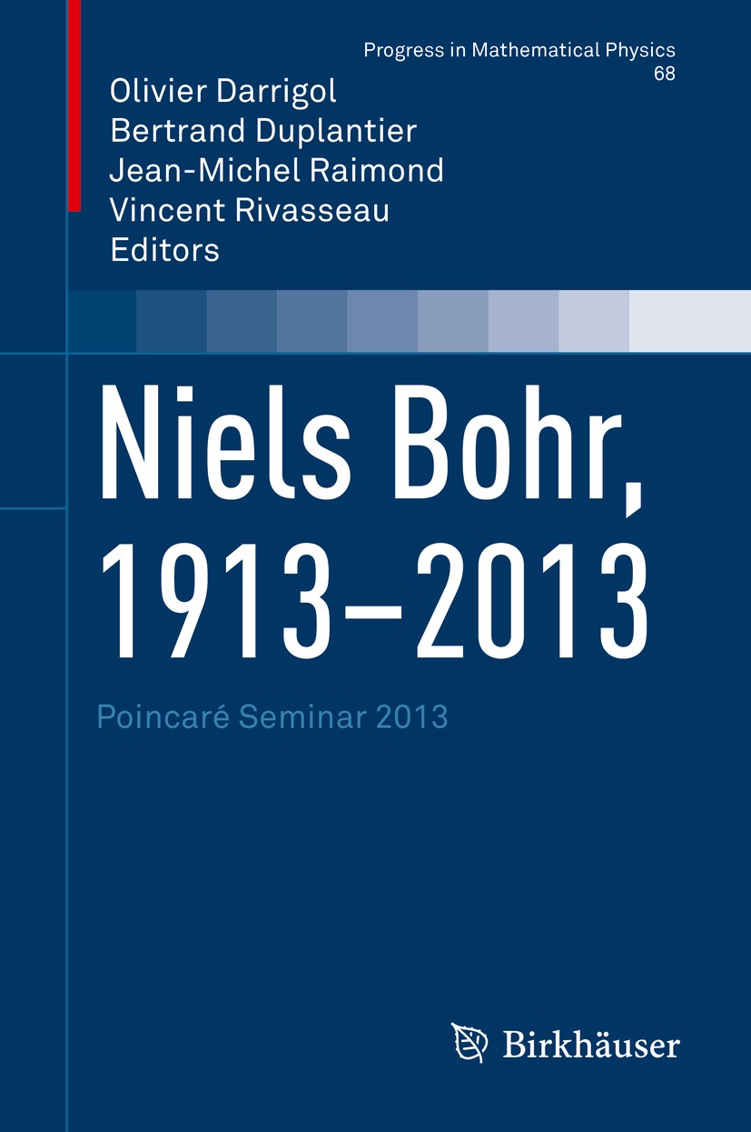 Titlebook: Niels Bohr, 1913-2013; Poincaré Seminar 201 Olivier Darrigol,Bertrand Duplantier,Vincent Rivas Book 2016 Springer International Publishing Titlebook: Niels Bohr, 1913-2013; Poincaré Seminar 201 Olivier Darrigol,Bertrand Duplantier,Vincent Rivas Book 2016 Springer International Publishing