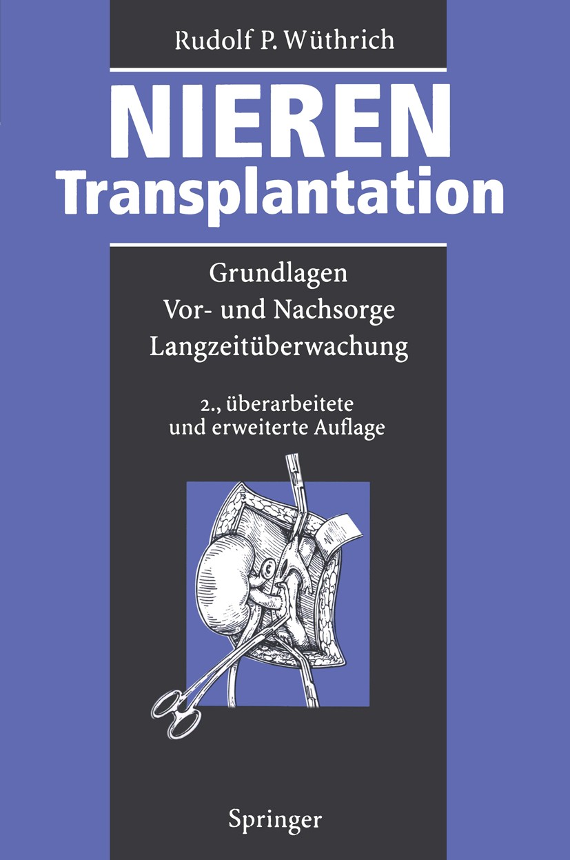 Titlebook: Nierentransplantation; Grundlagen, Vor- und Rudolf Peter Wüthrich Book 1995Latest edition Springer-Verlag Berlin Heidelberg 1995 Allergolog Titlebook: Nierentransplantation; Grundlagen, Vor- und Rudolf Peter Wüthrich Book 1995Latest edition Springer-Verlag Berlin Heidelberg 1995 Allergolog