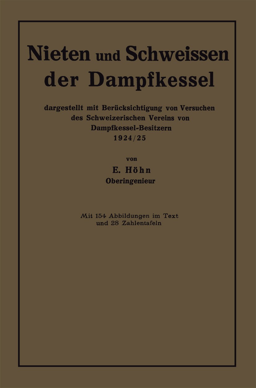 Titlebook: Nieten und Schweissen der Dampfkessel; dargestellt mit Berü E. Höhn Book 1925 Springer-Verlag Berlin Heidelberg 1925 Bindungen.Blech.Empfin Titlebook: Nieten und Schweissen der Dampfkessel; dargestellt mit Berü E. Höhn Book 1925 Springer-Verlag Berlin Heidelberg 1925 Bindungen.Blech.Empfin