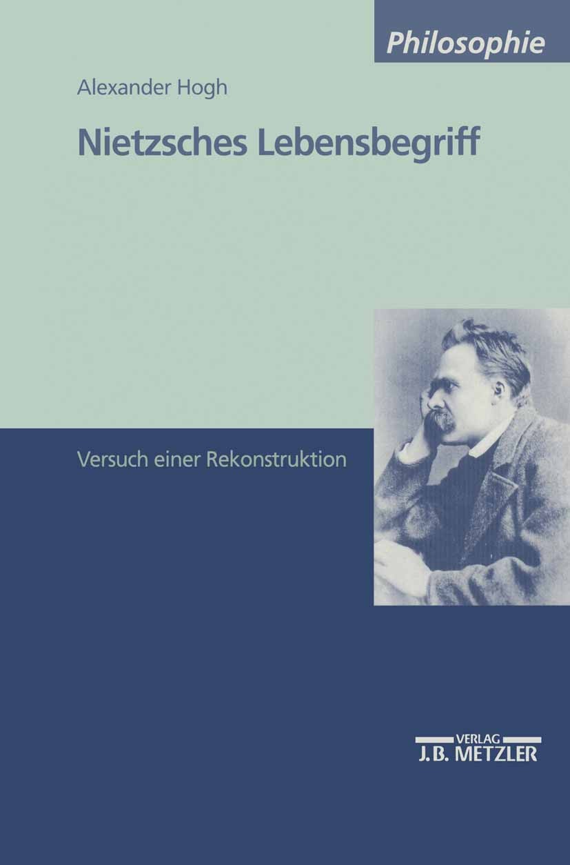 Titlebook: Nietzsches Lebensbegriff; Versuch einer Rekons Alexander Hogh Book 20001st edition Springer-Verlag Berlin Heidelberg 2000 Begriff.Einheit.F Titlebook: Nietzsches Lebensbegriff; Versuch einer Rekons Alexander Hogh Book 20001st edition Springer-Verlag Berlin Heidelberg 2000 Begriff.Einheit.F