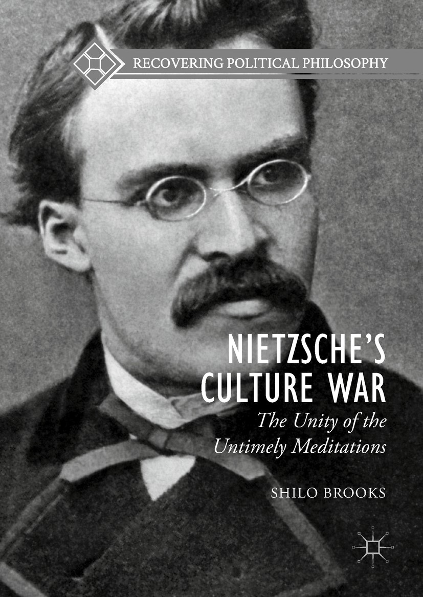 Titlebook: Nietzsche’s Culture War; The Unity of the Unt Shilo Brooks Book 2018 The Editor(s) (if applicable) and The Author(s) 2018 Nietzsche‘s Untim Titlebook: Nietzsche’s Culture War; The Unity of the Unt Shilo Brooks Book 2018 The Editor(s) (if applicable) and The Author(s) 2018 Nietzsche‘s Untim