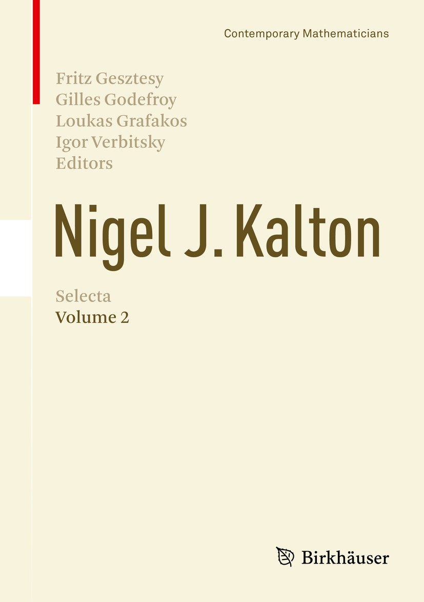 Titlebook: Nigel J. Kalton Selecta; Volume 2 Fritz Gesztesy,Gilles Godefroy,Igor Verbitsky Book 2016 Springer International Publishing Switzerland 201 Titlebook: Nigel J. Kalton Selecta; Volume 2 Fritz Gesztesy,Gilles Godefroy,Igor Verbitsky Book 2016 Springer International Publishing Switzerland 201