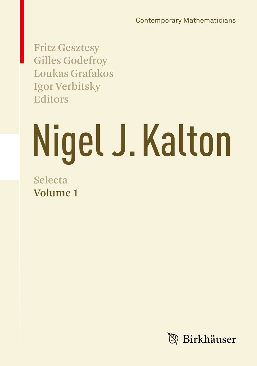 Titlebook: Nigel J. Kalton Selecta; Volume 1 Fritz Gesztesy,Gilles Godefroy,Igor Verbitsky Book 2016 Springer International Publishing AG, part of Spr Titlebook: Nigel J. Kalton Selecta; Volume 1 Fritz Gesztesy,Gilles Godefroy,Igor Verbitsky Book 2016 Springer International Publishing AG, part of Spr