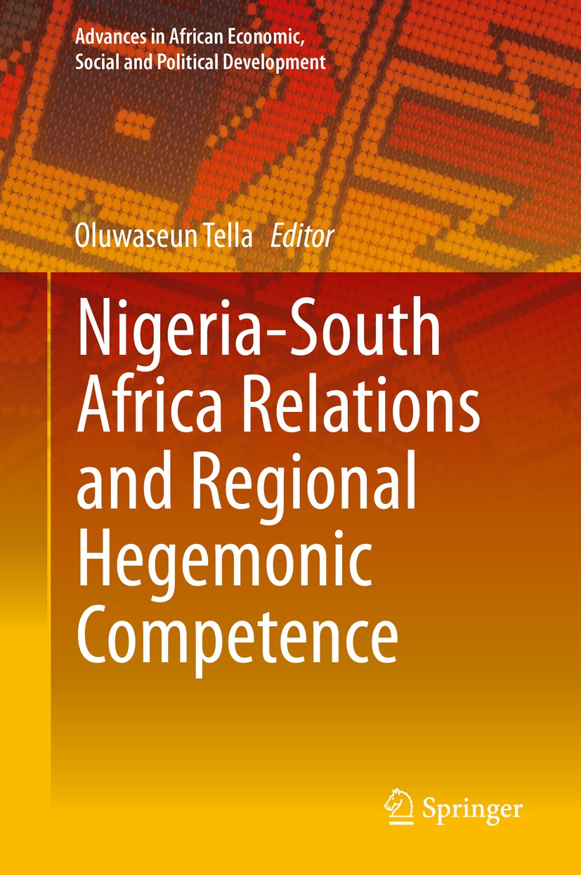 Titlebook: Nigeria-South Africa Relations and Regional Hegemonic Competence; Oluwaseun Tella Book 2019 Springer Nature Switzerland AG 2019 Nigeria.So Titlebook: Nigeria-South Africa Relations and Regional Hegemonic Competence; Oluwaseun Tella Book 2019 Springer Nature Switzerland AG 2019 Nigeria.So
