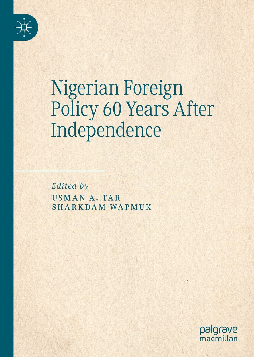 Titlebook: Nigerian Foreign Policy 60 Years After Independence; Usman A. Tar,Sharkdam Wapmuk Book 2023 The Editor(s) (if applicable) and The Author(s Titlebook: Nigerian Foreign Policy 60 Years After Independence; Usman A. Tar,Sharkdam Wapmuk Book 2023 The Editor(s) (if applicable) and The Author(s