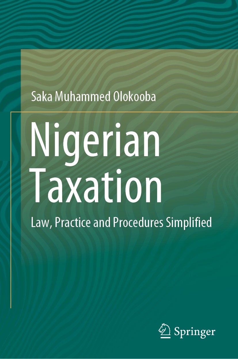 Titlebook: Nigerian Taxation; Law, Practice and Pr Saka Muhammed Olokooba Book 2019 Springer Nature Singapore Pte Ltd. 2019 Revenue Law.Taxation.Law.P Titlebook: Nigerian Taxation; Law, Practice and Pr Saka Muhammed Olokooba Book 2019 Springer Nature Singapore Pte Ltd. 2019 Revenue Law.Taxation.Law.P