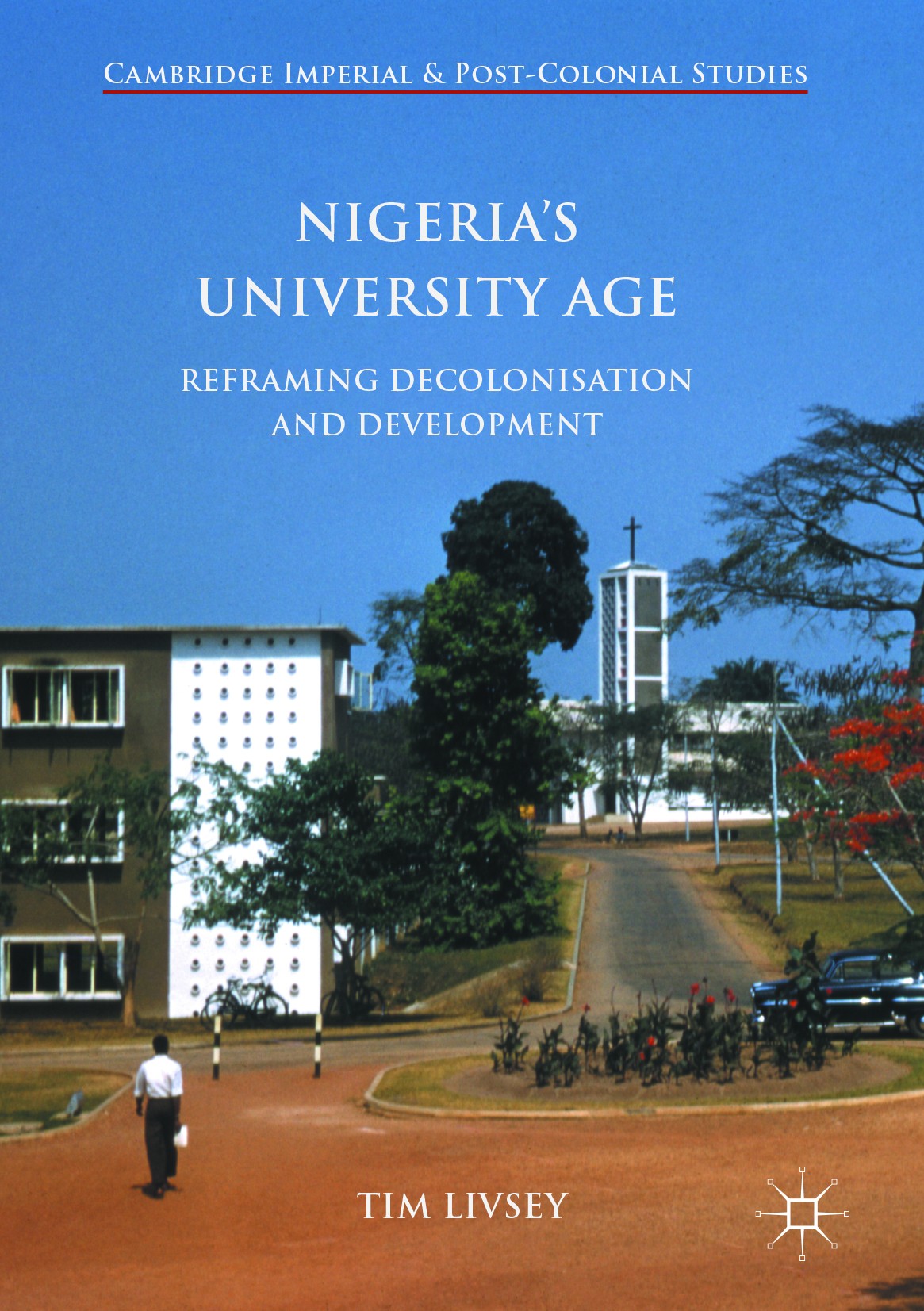 Titlebook: Nigeria’s University Age; Reframing Decolonisa Tim Livsey Book 2017 The Editor(s) (if applicable) and The Author(s) 2017 education.higher e Titlebook: Nigeria’s University Age; Reframing Decolonisa Tim Livsey Book 2017 The Editor(s) (if applicable) and The Author(s) 2017 education.higher e