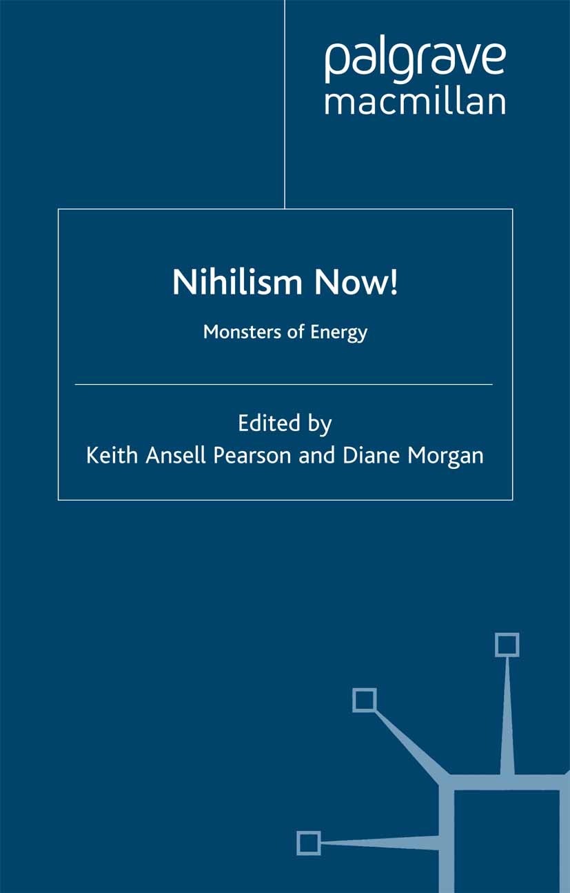 Titlebook: Nihilism Now!; Monsters of Energy Keith Ansell Pearson (Professor of Philosophy),Dia Book 2000 Palgrave Macmillan, a division of Macmillan Titlebook: Nihilism Now!; Monsters of Energy Keith Ansell Pearson (Professor of Philosophy),Dia Book 2000 Palgrave Macmillan, a division of Macmillan