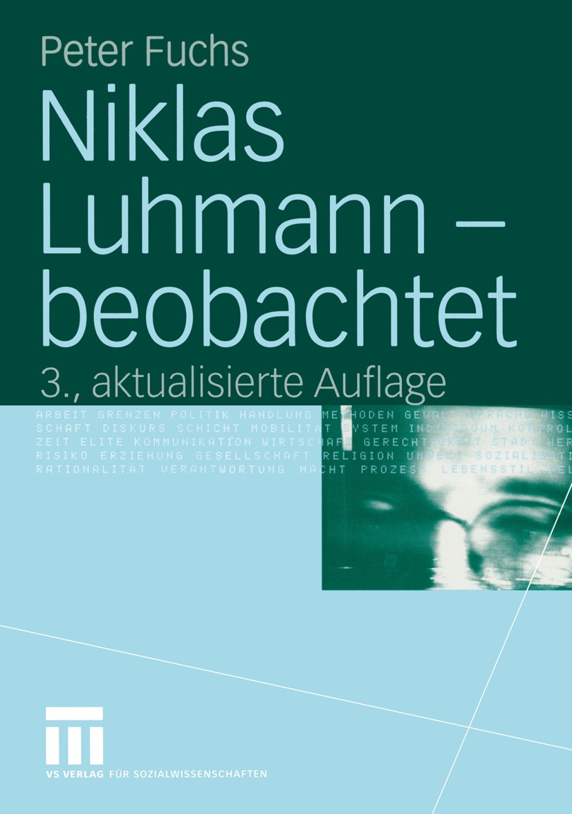 Titlebook: Niklas Luhmann — beobachtet; Eine Einführung in d Peter Fuchs Textbook 2004Latest edition VS Verlag für Sozialwissenschaften/GWV Fachverlag Titlebook: Niklas Luhmann — beobachtet; Eine Einführung in d Peter Fuchs Textbook 2004Latest edition VS Verlag für Sozialwissenschaften/GWV Fachverlag