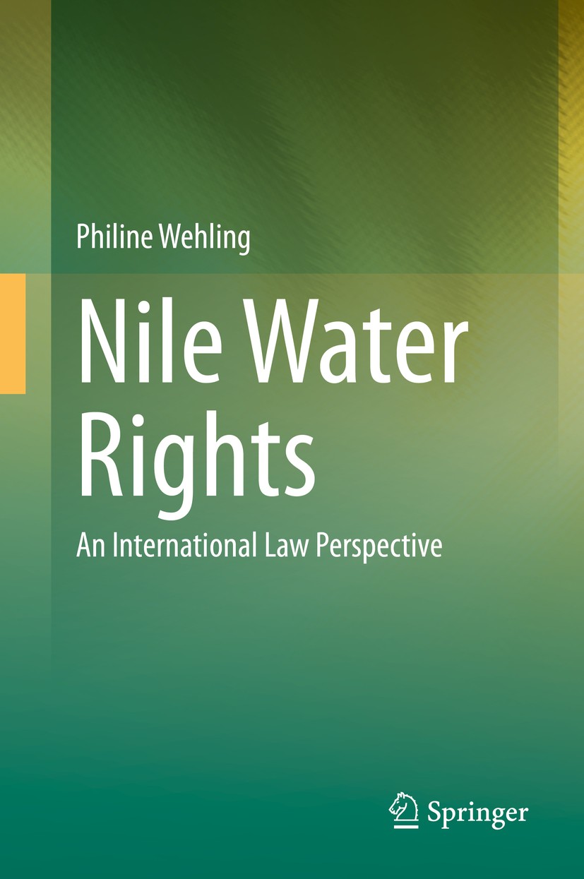 Titlebook: Nile Water Rights; An International Law Philine Wehling Book 2020 Springer-Verlag GmbH Germany, part of Springer Nature 2020 Transboundary Titlebook: Nile Water Rights; An International Law Philine Wehling Book 2020 Springer-Verlag GmbH Germany, part of Springer Nature 2020 Transboundary