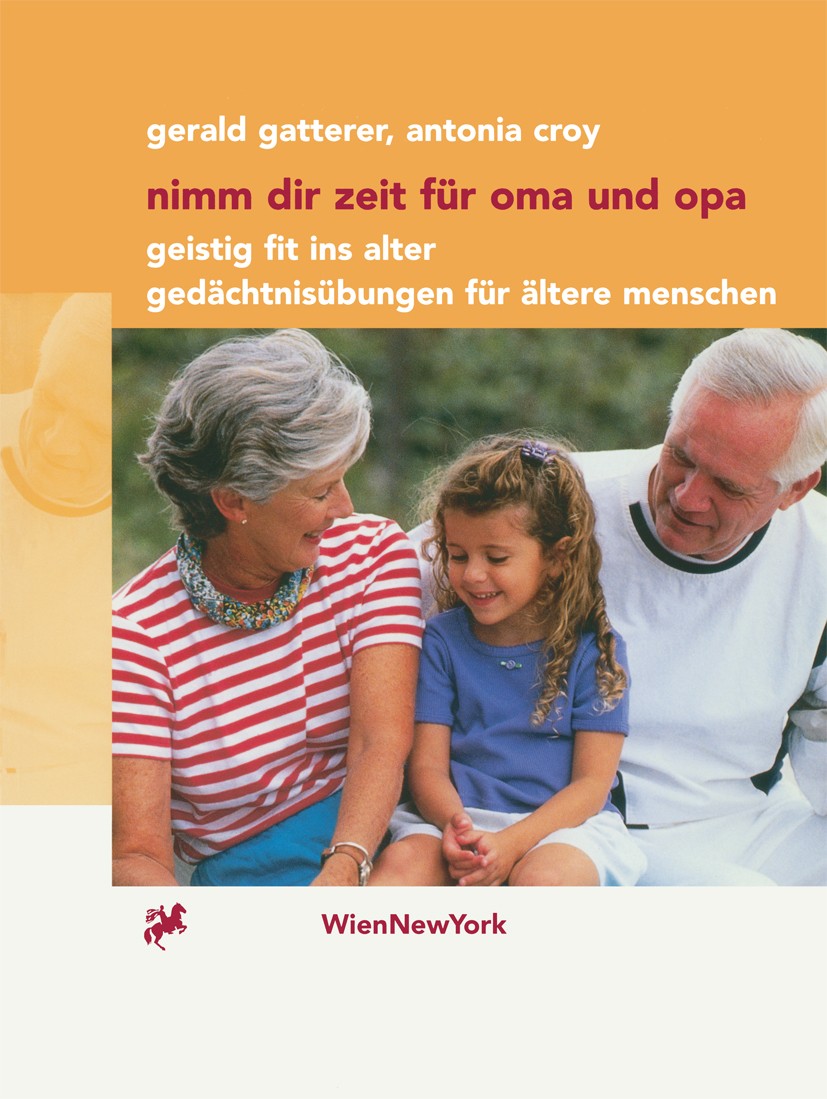 Titlebook: Nimm dir Zeit für Oma und Opa; Geistig fit ins Alte Gerald Gatterer,Antonia Croy Book 2000 Springer-Verlag Wien 2000 Alter.Alzheimer.Angehö Titlebook: Nimm dir Zeit für Oma und Opa; Geistig fit ins Alte Gerald Gatterer,Antonia Croy Book 2000 Springer-Verlag Wien 2000 Alter.Alzheimer.Angehö
