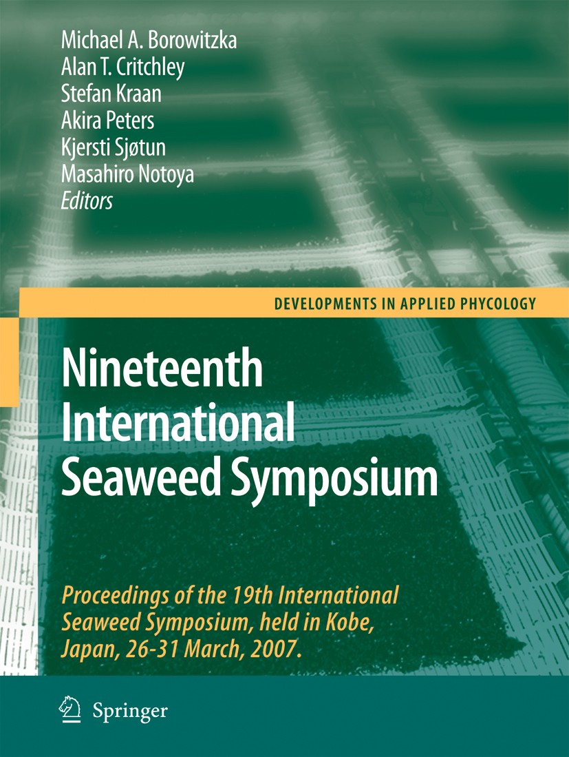 Titlebook: Nineteenth International Seaweed Symposium; Proceedings of the 1 Michael A. Borowitzka,Alan T. Critchley,Masahiro N Conference proceedings Titlebook: Nineteenth International Seaweed Symposium; Proceedings of the 1 Michael A. Borowitzka,Alan T. Critchley,Masahiro N Conference proceedings