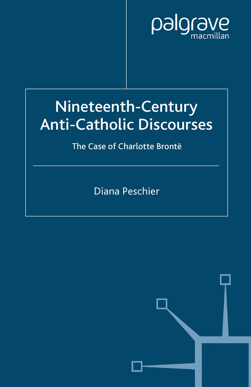 Titlebook: Nineteenth-Century Anti-Catholic Discourses; The Case of Charlott Diana Peschier Book 2005 Palgrave Macmillan, a division of Macmillan Publ Titlebook: Nineteenth-Century Anti-Catholic Discourses; The Case of Charlott Diana Peschier Book 2005 Palgrave Macmillan, a division of Macmillan Publ