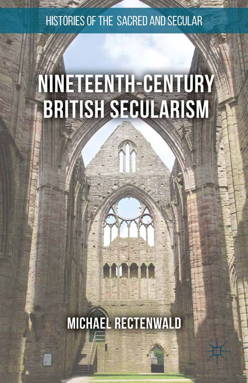 Titlebook: Nineteenth-Century British Secularism; Science, Religion an Michael Rectenwald Book 2016 The Editor(s) (if applicable) and The Author(s) 20 Titlebook: Nineteenth-Century British Secularism; Science, Religion an Michael Rectenwald Book 2016 The Editor(s) (if applicable) and The Author(s) 20