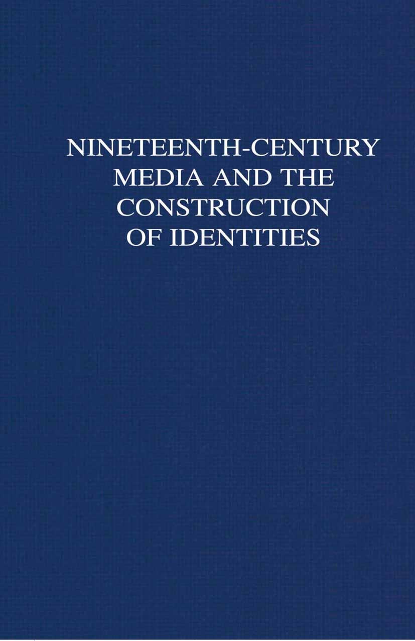 Titlebook: Nineteenth-Century Media and the Construction of Identities; Laurel Brake,Bill Bell,David Finkelstein Book 2000 Palgrave Macmillan, a divi Titlebook: Nineteenth-Century Media and the Construction of Identities; Laurel Brake,Bill Bell,David Finkelstein Book 2000 Palgrave Macmillan, a divi