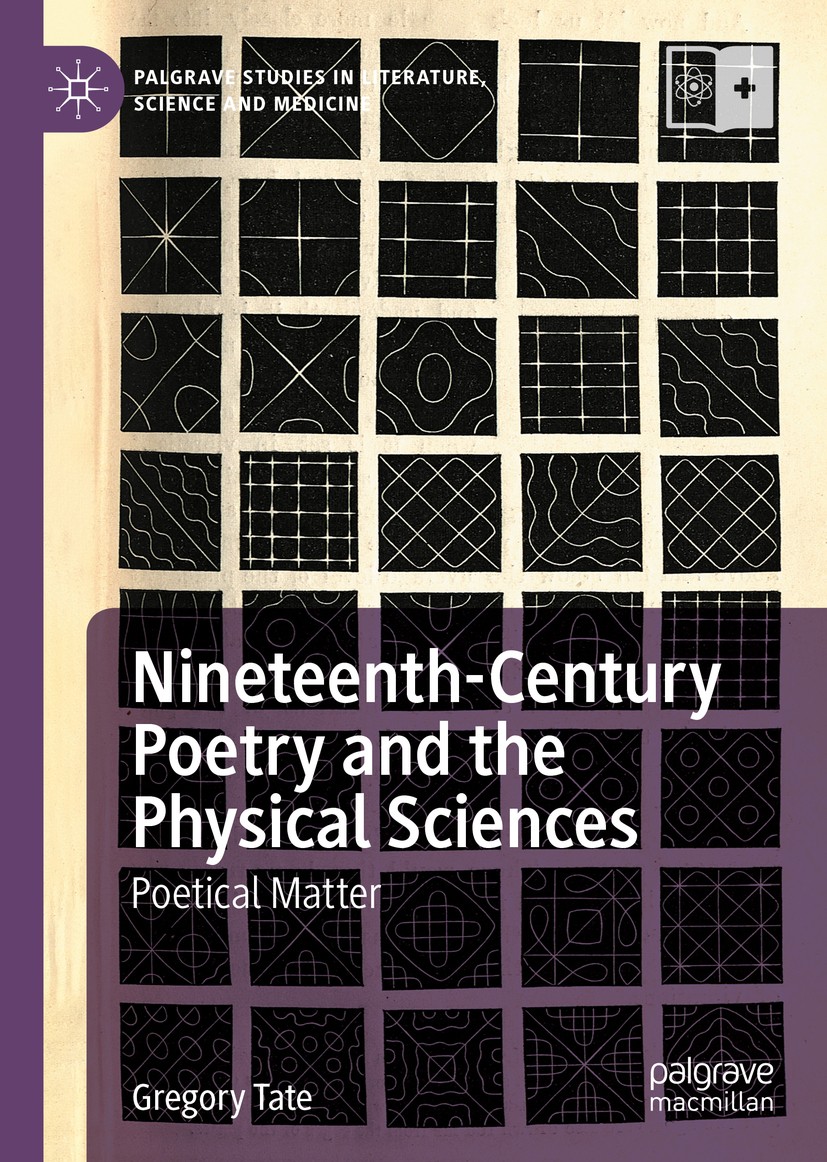 Titlebook: Nineteenth-Century Poetry and the Physical Sciences; Poetical Matter Gregory Tate Book 2020 The Editor(s) (if applicable) and The Author(s) Titlebook: Nineteenth-Century Poetry and the Physical Sciences; Poetical Matter Gregory Tate Book 2020 The Editor(s) (if applicable) and The Author(s)