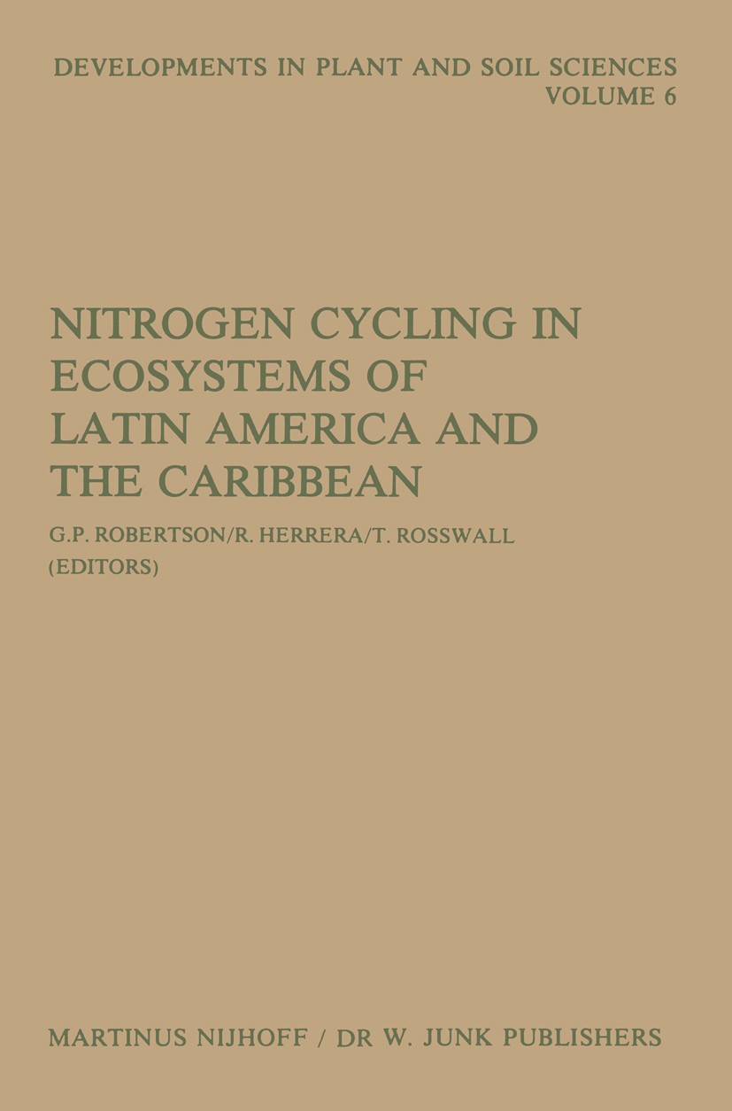 Titlebook: Nitrogen Cycling in Ecosystems of Latin America and the Caribbean; G. P. Robertson,R. Herrera,T. Rosswall Book 1982 Martinus Nijhoff/Dr W. Titlebook: Nitrogen Cycling in Ecosystems of Latin America and the Caribbean; G. P. Robertson,R. Herrera,T. Rosswall Book 1982 Martinus Nijhoff/Dr W.