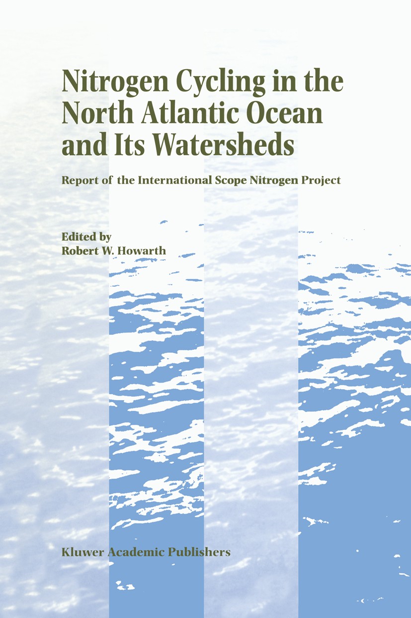 Titlebook: Nitrogen Cycling in the North Atlantic Ocean and its Watersheds; Report of the Intern Robert W. Howarth Book 1996 Kluwer Academic Publisher Titlebook: Nitrogen Cycling in the North Atlantic Ocean and its Watersheds; Report of the Intern Robert W. Howarth Book 1996 Kluwer Academic Publisher