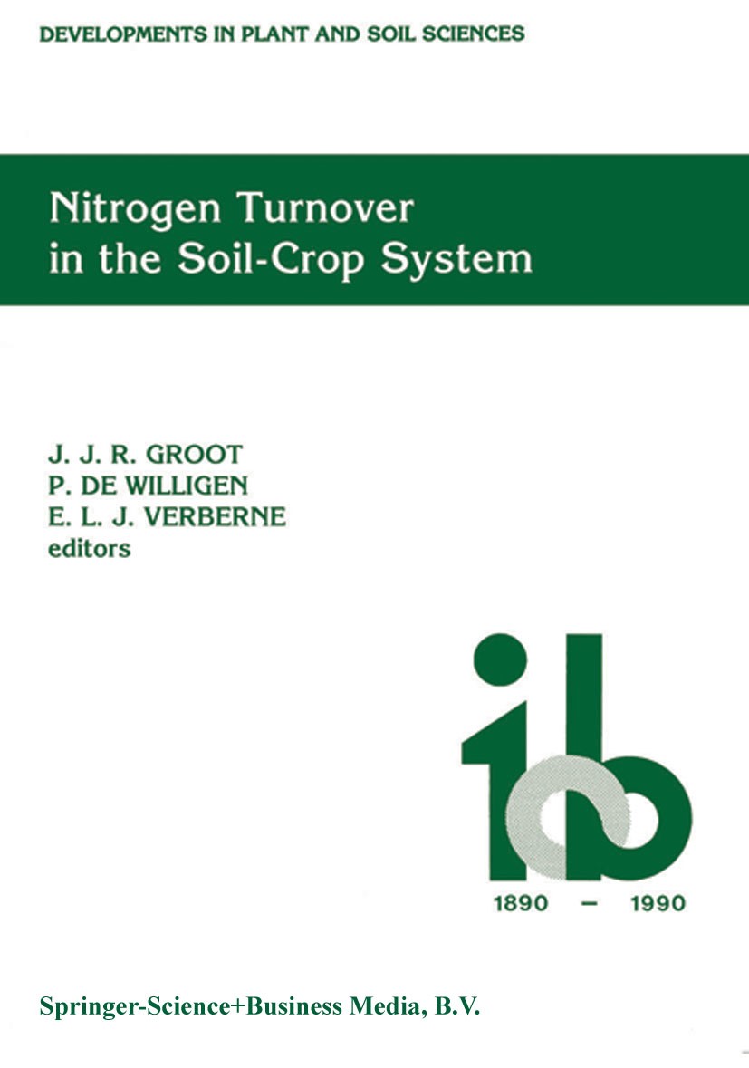 Titlebook: Nitrogen Turnover in the Soil-Crop System; Modelling of Biologi J. J. R. Groot,P. Willigen,E. L. J. Verberne Conference proceedings 1991 Sp Titlebook: Nitrogen Turnover in the Soil-Crop System; Modelling of Biologi J. J. R. Groot,P. Willigen,E. L. J. Verberne Conference proceedings 1991 Sp