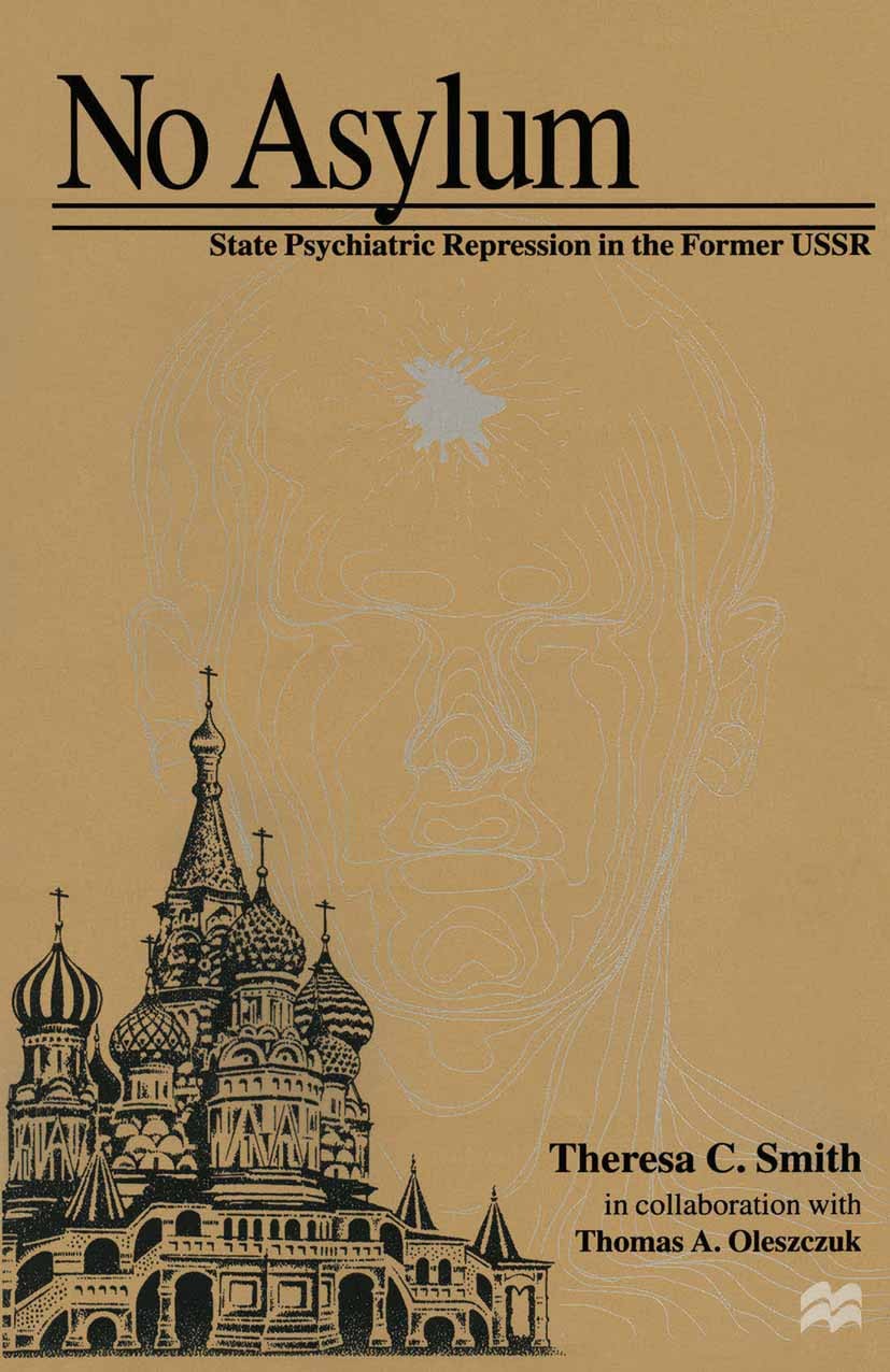 Titlebook: No Asylum; State Psychiatric Re Theresa C. Smith,Thomas A. Oleszczuk Book 1996 Theresa C. Smith and Thomas A. Oleszczuk 1996 nation.Russia. Titlebook: No Asylum; State Psychiatric Re Theresa C. Smith,Thomas A. Oleszczuk Book 1996 Theresa C. Smith and Thomas A. Oleszczuk 1996 nation.Russia.