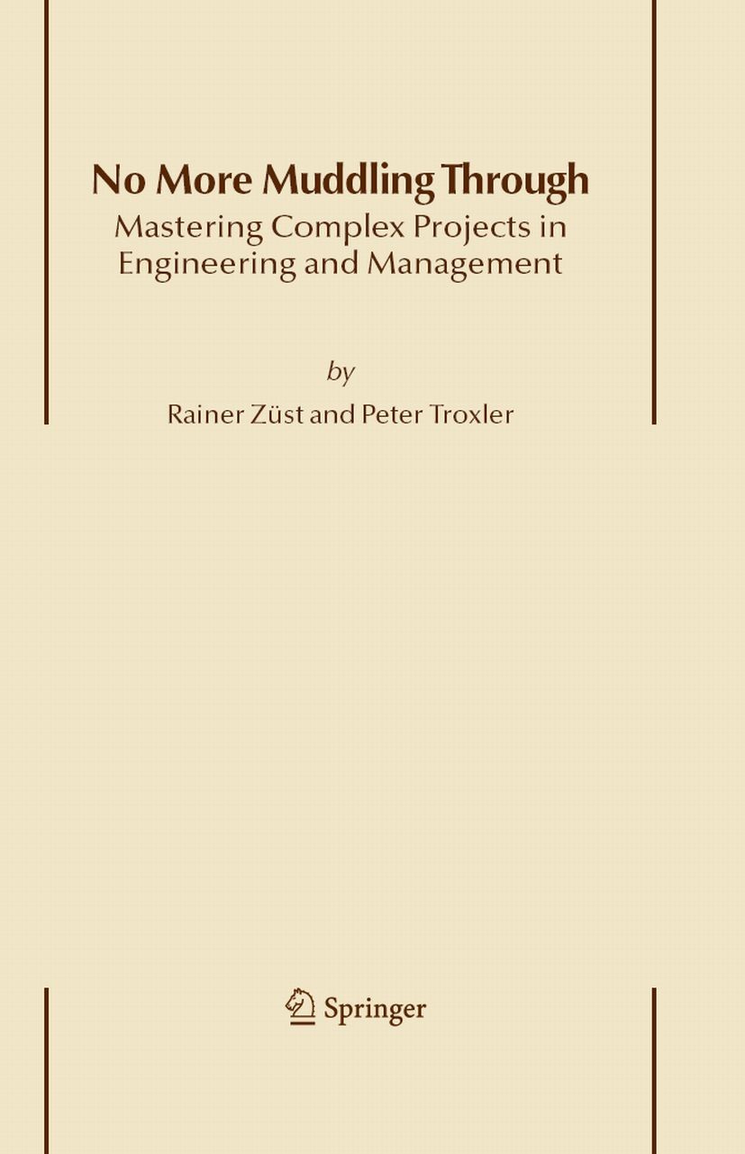 Titlebook: No More Muddling Through; Mastering Complex Pr Rainer Züst,Peter Troxler Book 2006 Springer Science+Business Media B.V. 2006 management.pla Titlebook: No More Muddling Through; Mastering Complex Pr Rainer Züst,Peter Troxler Book 2006 Springer Science+Business Media B.V. 2006 management.pla