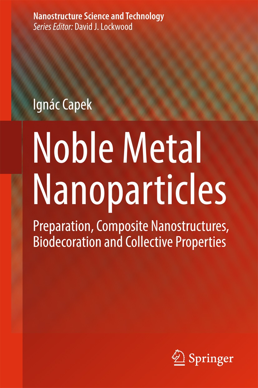 Titlebook: Noble Metal Nanoparticles; Preparation, Composi Ignác Capek Book 2017 Springer Japan KK 2017 Decoration of Nanoparticles.Gold Nanoparticles Titlebook: Noble Metal Nanoparticles; Preparation, Composi Ignác Capek Book 2017 Springer Japan KK 2017 Decoration of Nanoparticles.Gold Nanoparticles