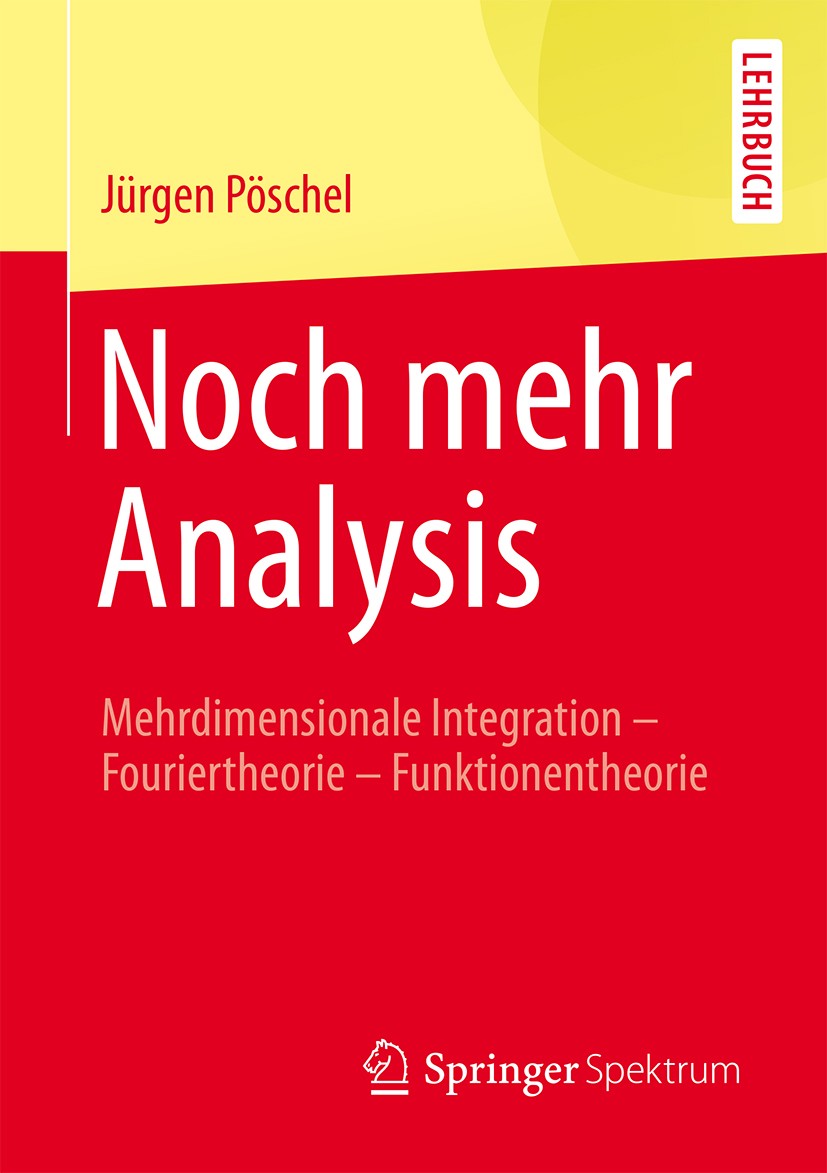 Titlebook: Noch mehr Analysis; Mehrdimensionale Int Jürgen Pöschel Textbook 2015 Springer Fachmedien Wiesbaden 2015 Analysis 3.Distributionen.Fouriert Titlebook: Noch mehr Analysis; Mehrdimensionale Int Jürgen Pöschel Textbook 2015 Springer Fachmedien Wiesbaden 2015 Analysis 3.Distributionen.Fouriert
