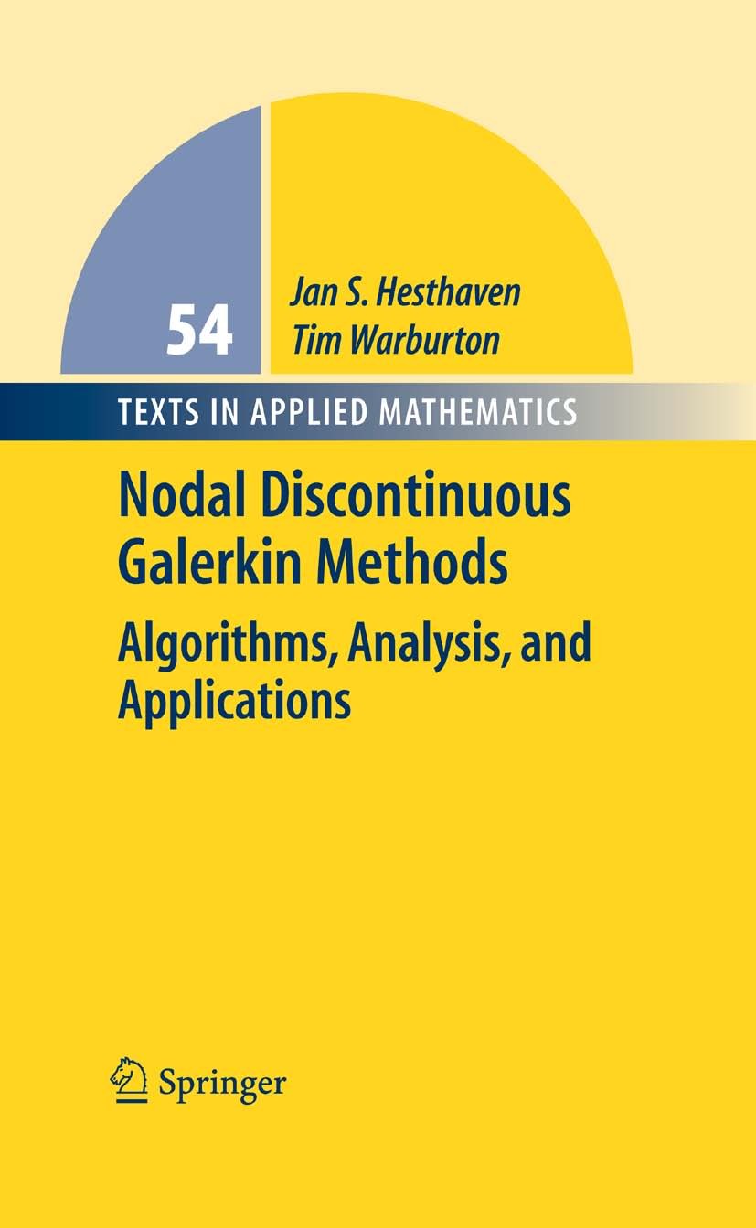 Titlebook: Nodal Discontinuous Galerkin Methods; Algorithms, Analysis Jan S. Hesthaven,Tim Warburton Textbook 2008 Springer-Verlag New York 2008 3D.An Titlebook: Nodal Discontinuous Galerkin Methods; Algorithms, Analysis Jan S. Hesthaven,Tim Warburton Textbook 2008 Springer-Verlag New York 2008 3D.An