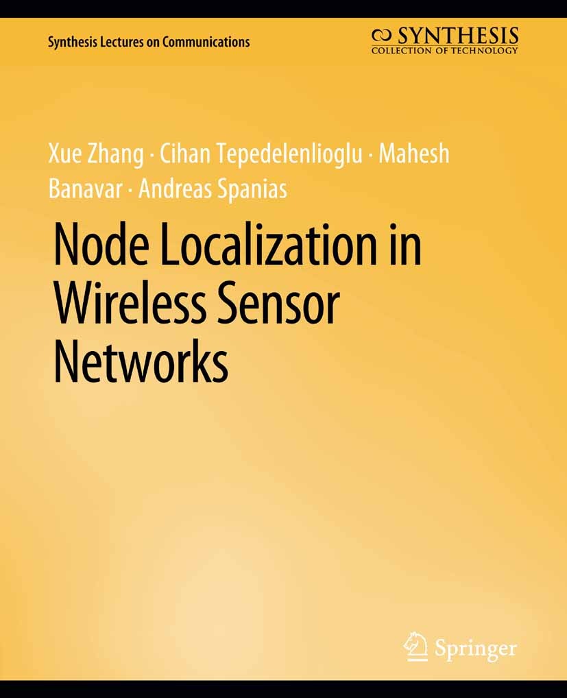Titlebook: Node Localization in Wireless Sensor Networks; Xue Zhang,Cihan Tepedelenlioglu,Andreas Spanias Book 2017 Springer Nature Switzerland AG 20 Titlebook: Node Localization in Wireless Sensor Networks; Xue Zhang,Cihan Tepedelenlioglu,Andreas Spanias Book 2017 Springer Nature Switzerland AG 20