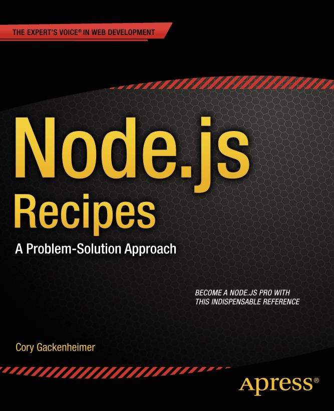 Titlebook: Node.js Recipes; A Problem-Solution A Cory Gackenheimer Book 2013 Cory Gackenheimer 2013 Titlebook: Node.js Recipes; A Problem-Solution A Cory Gackenheimer Book 2013 Cory Gackenheimer 2013