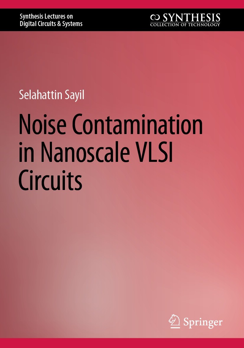 Titlebook: Noise Contamination in Nanoscale VLSI Circuits; Selahattin Sayil Textbook 2022 The Editor(s) (if applicable) and The Author(s), under excl Titlebook: Noise Contamination in Nanoscale VLSI Circuits; Selahattin Sayil Textbook 2022 The Editor(s) (if applicable) and The Author(s), under excl
