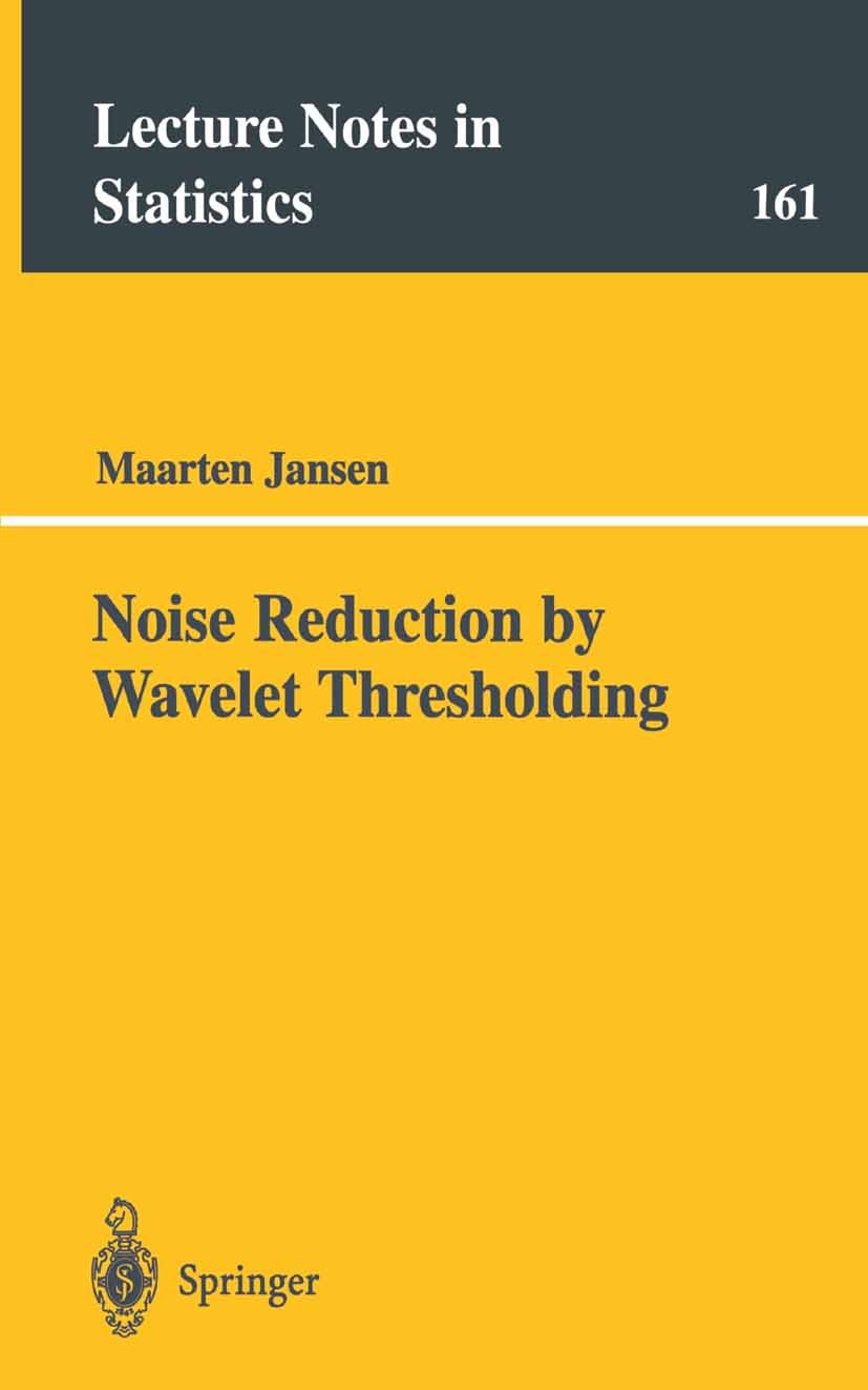 Titlebook: Noise Reduction by Wavelet Thresholding; Maarten Jansen Book 2001 Springer Science+Business Media New York 2001 MATLAB.Markov.Regression.S Titlebook: Noise Reduction by Wavelet Thresholding; Maarten Jansen Book 2001 Springer Science+Business Media New York 2001 MATLAB.Markov.Regression.S