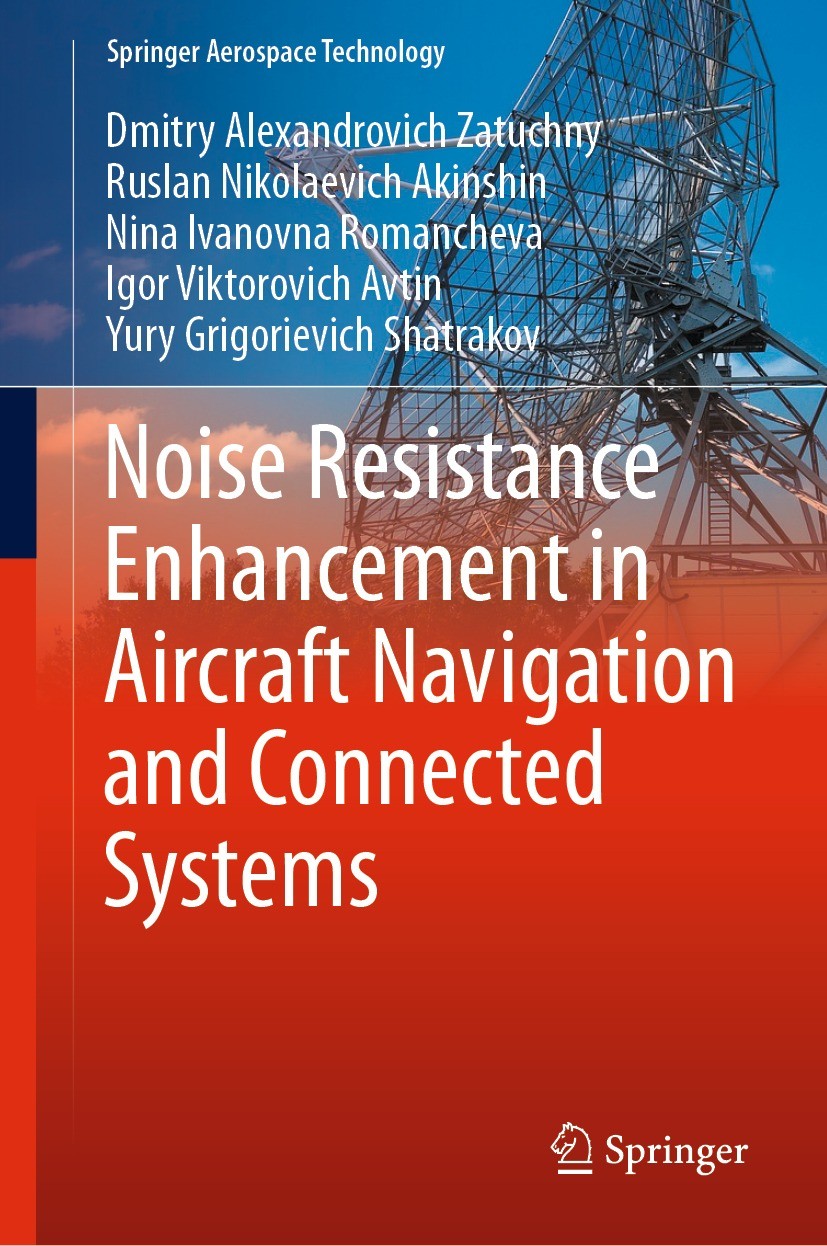 Titlebook: Noise Resistance Enhancement in Aircraft Navigation and Connected Systems; Dmitry Alexandrovich Zatuchny,Ruslan Nikolaevich A Book 2021 Th Titlebook: Noise Resistance Enhancement in Aircraft Navigation and Connected Systems; Dmitry Alexandrovich Zatuchny,Ruslan Nikolaevich A Book 2021 Th