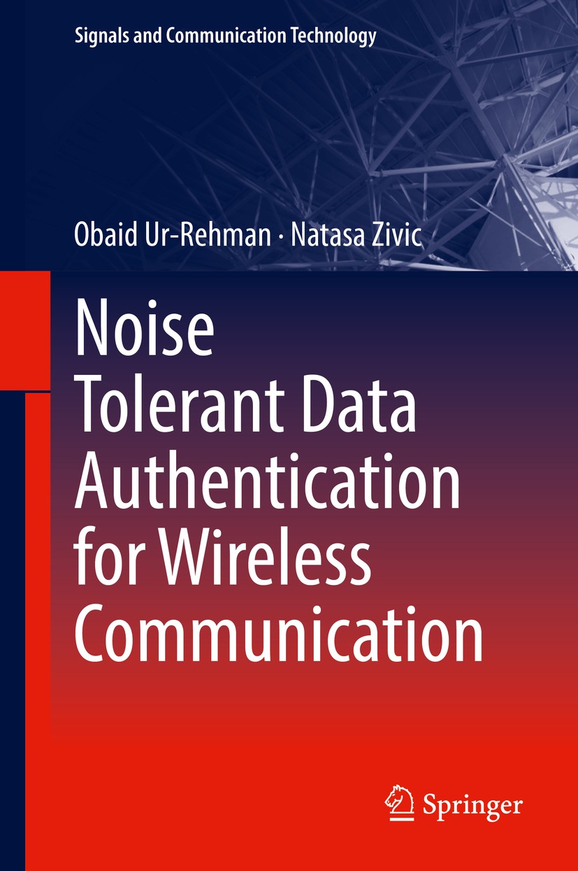 Titlebook: Noise Tolerant Data Authentication for Wireless Communication; Obaid Ur-Rehman,Natasa Zivic Book 2018 Springer International Publishing AG Titlebook: Noise Tolerant Data Authentication for Wireless Communication; Obaid Ur-Rehman,Natasa Zivic Book 2018 Springer International Publishing AG