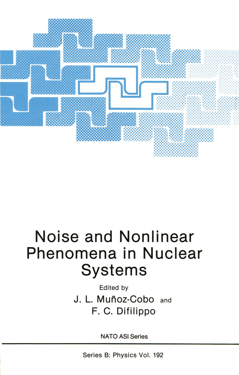 Titlebook: Noise and Nonlinear Phenomena in Nuclear Systems; J. L. Muñoz-Cobo,F. C. Difilippo Book 1989 Springer Science+Business Media New York 1989 Titlebook: Noise and Nonlinear Phenomena in Nuclear Systems; J. L. Muñoz-Cobo,F. C. Difilippo Book 1989 Springer Science+Business Media New York 1989