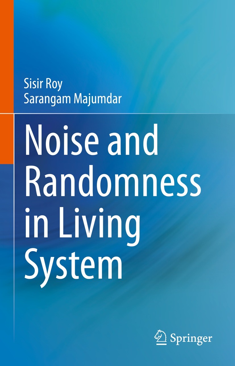 Titlebook: Noise and Randomness in Living System; Sisir Roy,Sarangam Majumdar Book 2022 Springer Nature Singapore Pte Ltd. 2022 Noise.Randomness.Sync Titlebook: Noise and Randomness in Living System; Sisir Roy,Sarangam Majumdar Book 2022 Springer Nature Singapore Pte Ltd. 2022 Noise.Randomness.Sync