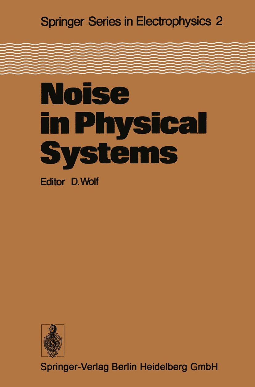 Titlebook: Noise in Physical Systems; Proceedings of the F Dietrich Wolf Conference proceedings 1978 Springer-Verlag Berlin Heidelberg 1978 Rauschen.S Titlebook: Noise in Physical Systems; Proceedings of the F Dietrich Wolf Conference proceedings 1978 Springer-Verlag Berlin Heidelberg 1978 Rauschen.S
