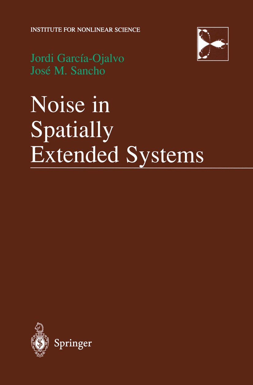 Titlebook: Noise in Spatially Extended Systems; Jordi García-Ojalvo,José M. Sancho Book 1999 Springer Science+Business Media New York 1999 Fokker-Pla Titlebook: Noise in Spatially Extended Systems; Jordi García-Ojalvo,José M. Sancho Book 1999 Springer Science+Business Media New York 1999 Fokker-Pla