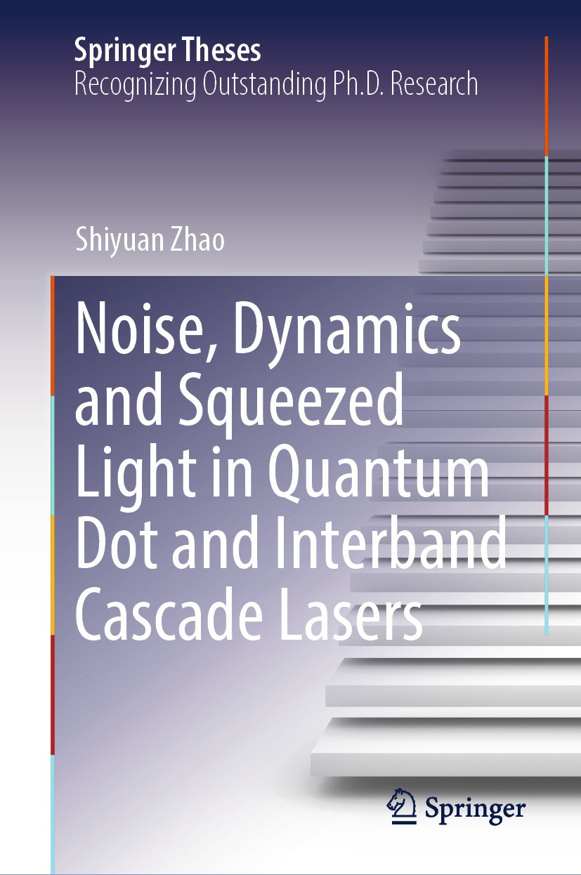 Titlebook: Noise, Dynamics and Squeezed Light in Quantum Dot and Interband Cascade Lasers; Shiyuan Zhao Book 2024 The Editor(s) (if applicable) and T Titlebook: Noise, Dynamics and Squeezed Light in Quantum Dot and Interband Cascade Lasers; Shiyuan Zhao Book 2024 The Editor(s) (if applicable) and T