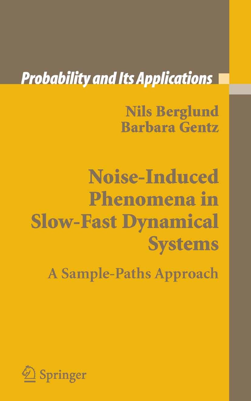 Titlebook: Noise-Induced Phenomena in Slow-Fast Dynamical Systems; A Sample-Paths Appro Nils Berglund,Barbara Gentz Book 2006 Springer-Verlag London 2 Titlebook: Noise-Induced Phenomena in Slow-Fast Dynamical Systems; A Sample-Paths Appro Nils Berglund,Barbara Gentz Book 2006 Springer-Verlag London 2