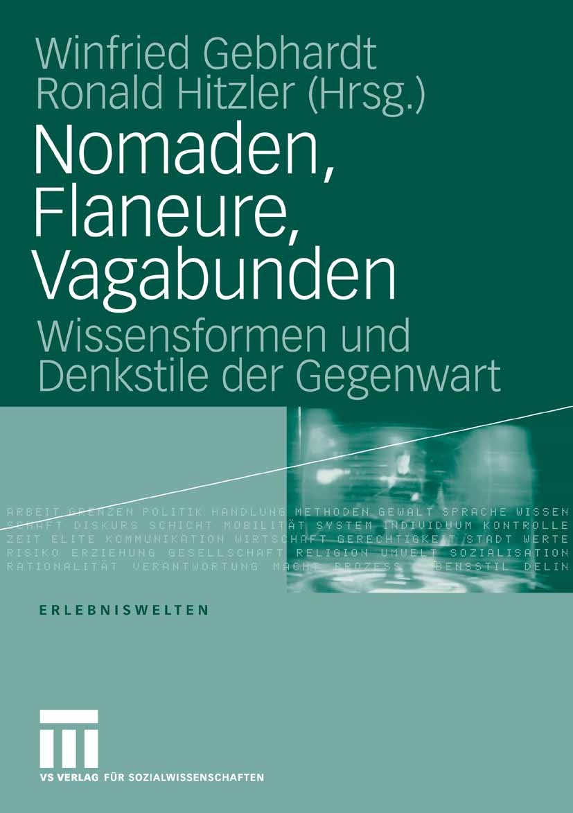 Titlebook: Nomaden, Flaneure, Vagabunden; Wissensformen und De Winfried Gebhardt (Prof. Dr., Professor für Soziol Book 2006 VS Verlag für Sozialwissen Titlebook: Nomaden, Flaneure, Vagabunden; Wissensformen und De Winfried Gebhardt (Prof. Dr., Professor für Soziol Book 2006 VS Verlag für Sozialwissen