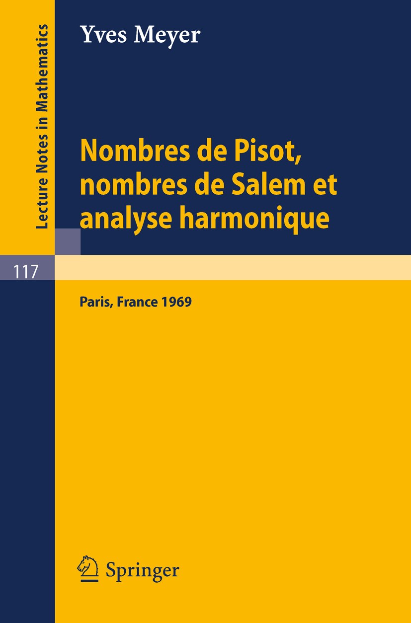 Titlebook: Nombres de Pisot, Nombres de Salem et Analyse Harmonique; Cours Peccot donne a Yves Meyer Book 1970 Springer-Verlag Berlin Heidelberg 1970 Titlebook: Nombres de Pisot, Nombres de Salem et Analyse Harmonique; Cours Peccot donne a Yves Meyer Book 1970 Springer-Verlag Berlin Heidelberg 1970