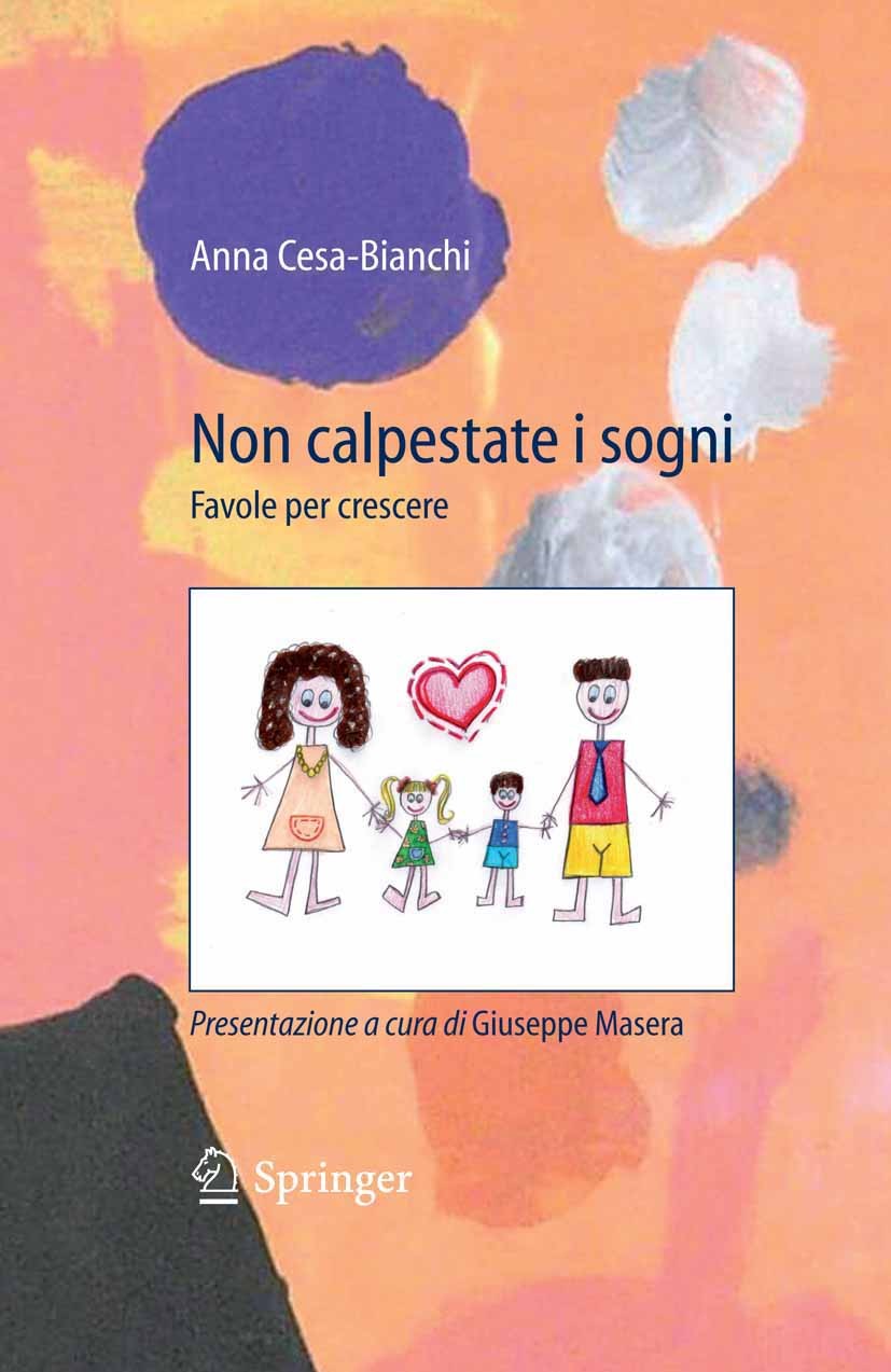 Titlebook: Non calpestate i sogni; Favole per crescere Anna Cesa-Bianchi Book 2009 Springer-Verlag Milan 2009 Titlebook: Non calpestate i sogni; Favole per crescere Anna Cesa-Bianchi Book 2009 Springer-Verlag Milan 2009
