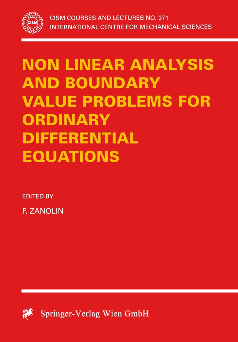 Titlebook: Non Linear Analysis and Boundary Value Problems for Ordinary Differential Equations; F. Zanolin Book 1996 Springer-Verlag Wien 1996 Bounda Titlebook: Non Linear Analysis and Boundary Value Problems for Ordinary Differential Equations; F. Zanolin Book 1996 Springer-Verlag Wien 1996 Bounda