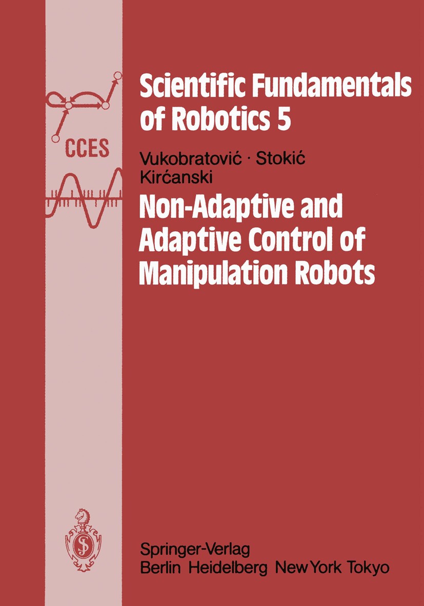 Titlebook: Non-Adaptive and Adaptive Control of Manipulation Robots; Miomir Vukobratović,Dragan Stokić,Nenad Kirćanski Book 1985 Springer-Verlag, Ber Titlebook: Non-Adaptive and Adaptive Control of Manipulation Robots; Miomir Vukobratović,Dragan Stokić,Nenad Kirćanski Book 1985 Springer-Verlag, Ber
