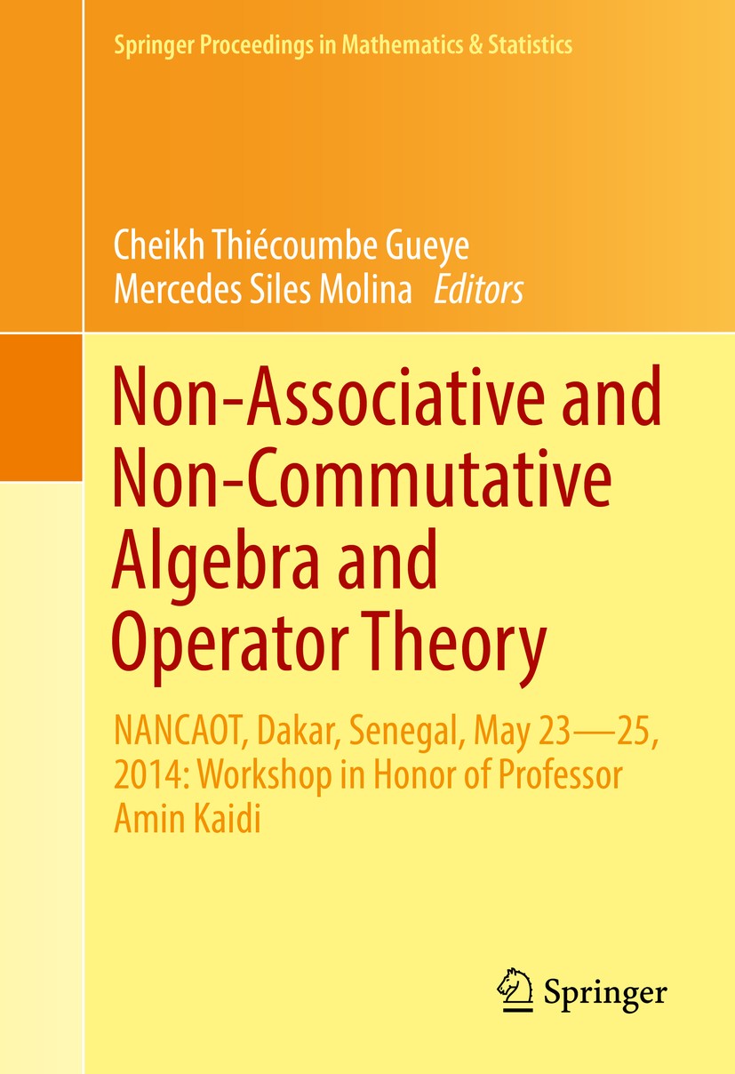 Titlebook: Non-Associative and Non-Commutative Algebra and Operator Theory; NANCAOT, Dakar, Sene Cheikh Thiécoumbe Gueye,Mercedes Siles Molina Confere Titlebook: Non-Associative and Non-Commutative Algebra and Operator Theory; NANCAOT, Dakar, Sene Cheikh Thiécoumbe Gueye,Mercedes Siles Molina Confere