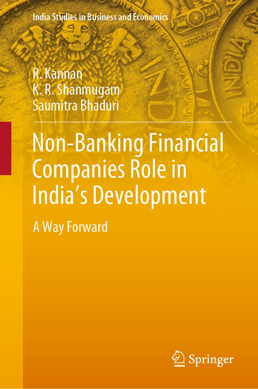 Titlebook: Non-Banking Financial Companies Role in India‘s Development; A Way Forward R. Kannan,K. R. Shanmugam,Saumitra Bhaduri Book 2019 Springer Na Titlebook: Non-Banking Financial Companies Role in India‘s Development; A Way Forward R. Kannan,K. R. Shanmugam,Saumitra Bhaduri Book 2019 Springer Na