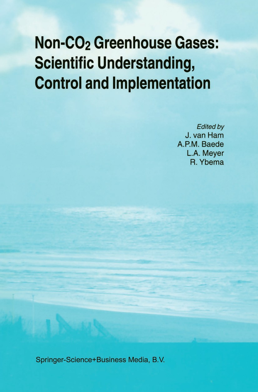 Titlebook: Non-CO2 Greenhouse Gases: Scientific Understanding, Control and Implementation; Proceedings of the S J. Ham,A. P. M. Baede,R. Ybema Confere Titlebook: Non-CO2 Greenhouse Gases: Scientific Understanding, Control and Implementation; Proceedings of the S J. Ham,A. P. M. Baede,R. Ybema Confere