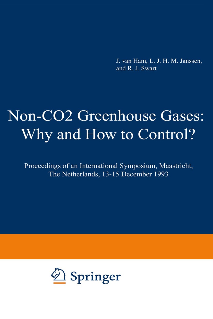 Titlebook: Non-CO2 Greenhouse Gases: Why and How to Control?; Proceedings of an In J. Ham,L. J. H. M. Janssen,R. J. Swart Conference proceedings 1994 Titlebook: Non-CO2 Greenhouse Gases: Why and How to Control?; Proceedings of an In J. Ham,L. J. H. M. Janssen,R. J. Swart Conference proceedings 1994