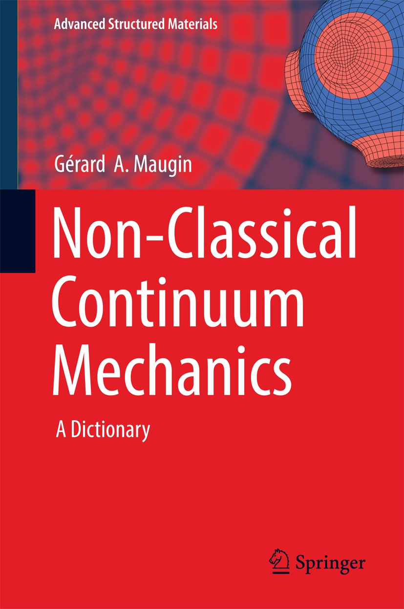Titlebook: Non-Classical Continuum Mechanics; A Dictionary Gérard‘A. Maugin Book 2017 Springer Nature Singapore Pte Ltd 2017 Dictonary materials model Titlebook: Non-Classical Continuum Mechanics; A Dictionary Gérard‘A. Maugin Book 2017 Springer Nature Singapore Pte Ltd 2017 Dictonary materials model